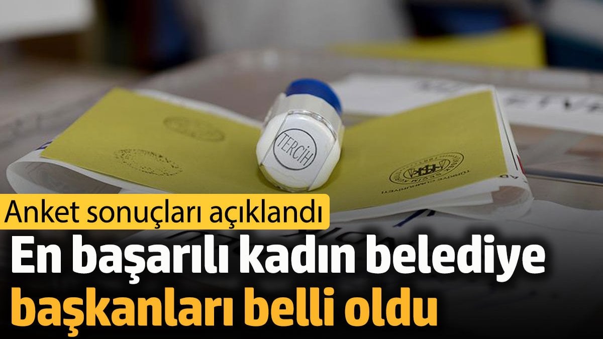 Anket sonuçları açıklandı: En başarılı kadın belediye başkanları belli oldu