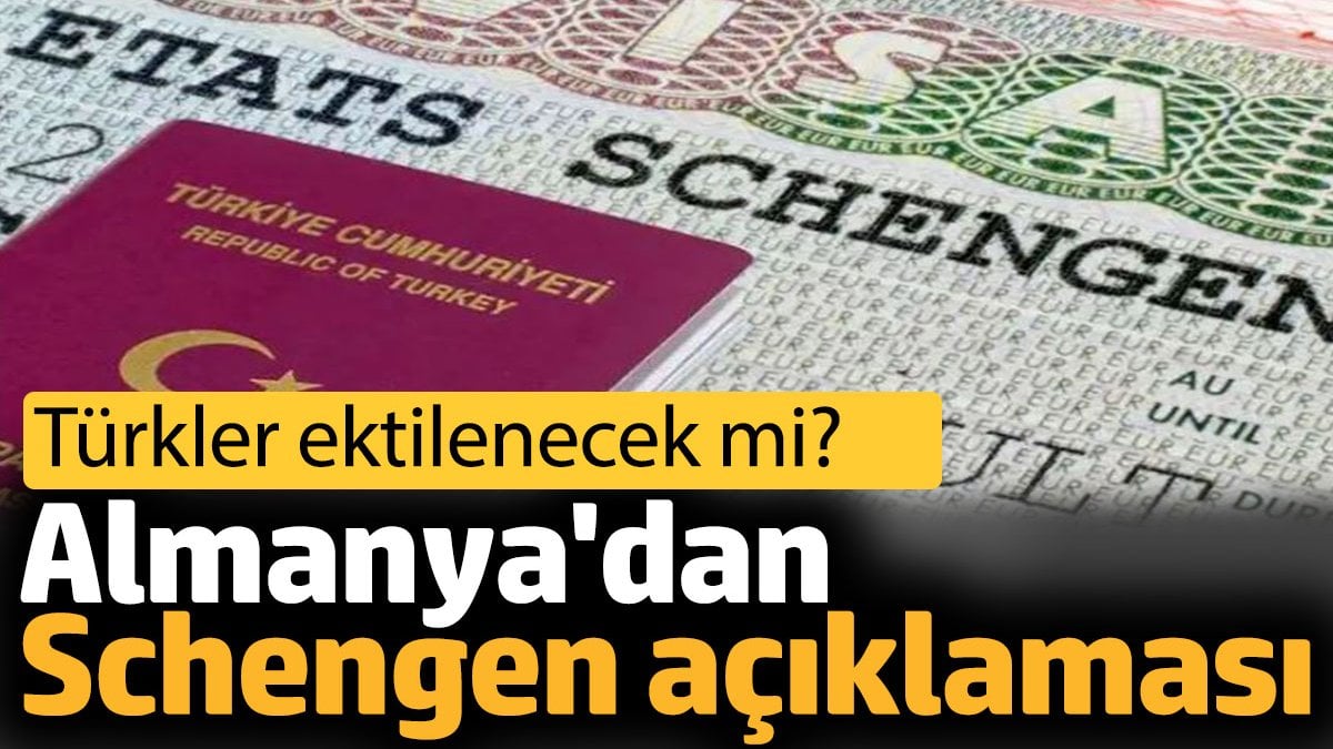 Almanya'dan Schengen açıklaması. Türkler de etkilenecek mi?