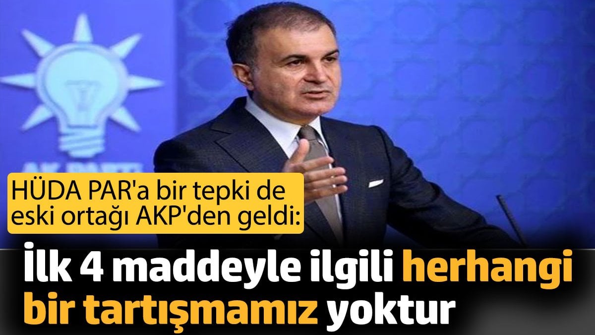 HÜDA PAR'a bir tepki de eski ortağı AKP'den geldi. 'İlk 4 maddeyle ilgili herhangi bir tartışmamız yoktur'