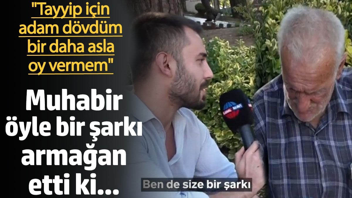 'Tayyip için adam dövdüm bir daha asla oy vermem' diyen vatandaşa muhabir öyle bir şarkı armağan etti ki...