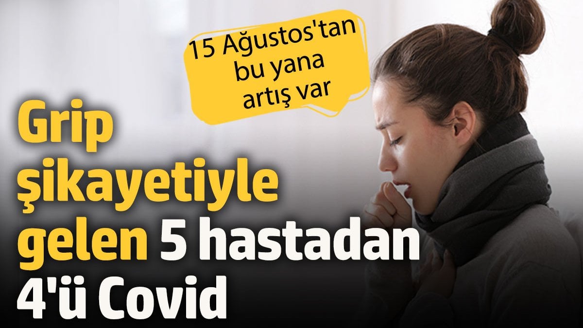 Grip şikayetiyle hastaneye gelen 5 hastanın 4’ü Covid-19