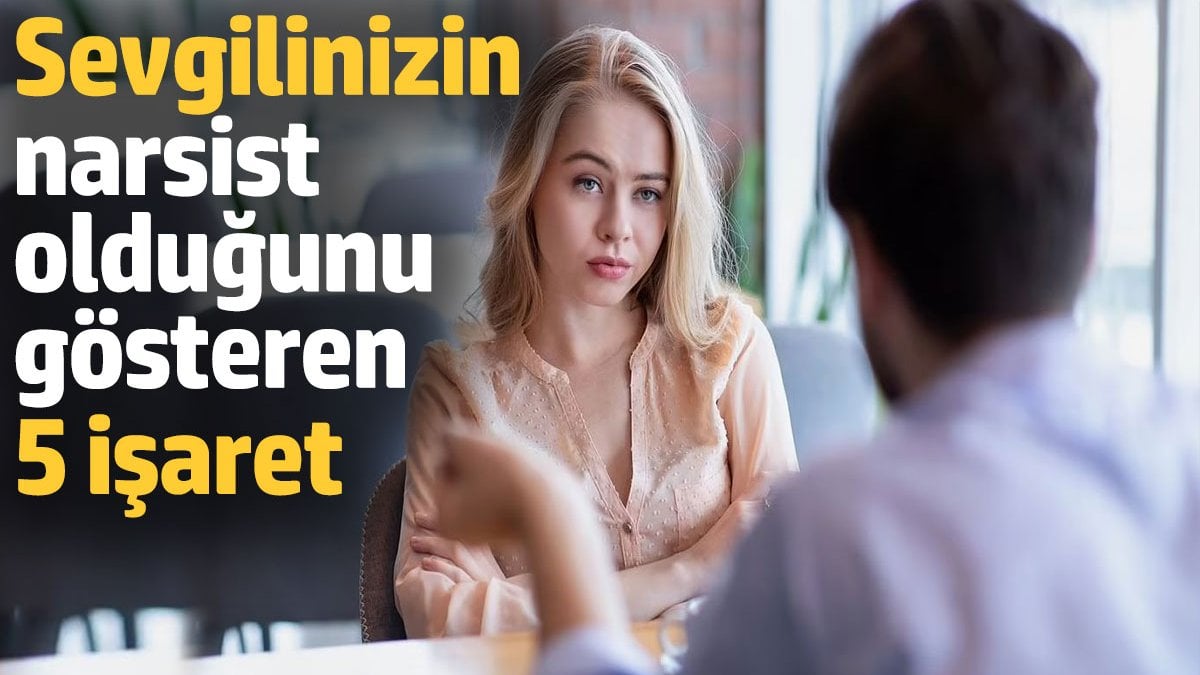 Sevgilinizin narsist olduğunu gösteren 5 işaret