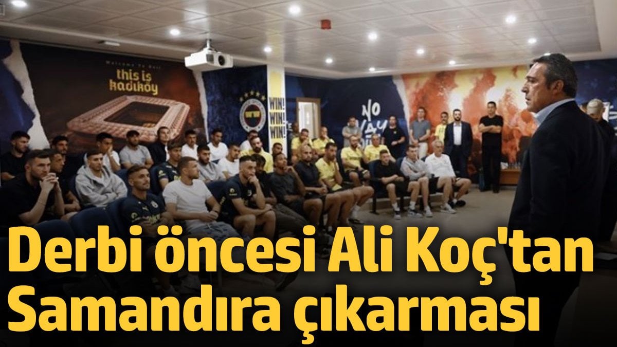 Derbi öncesi Ali Koç'tan Samandıra çıkarması