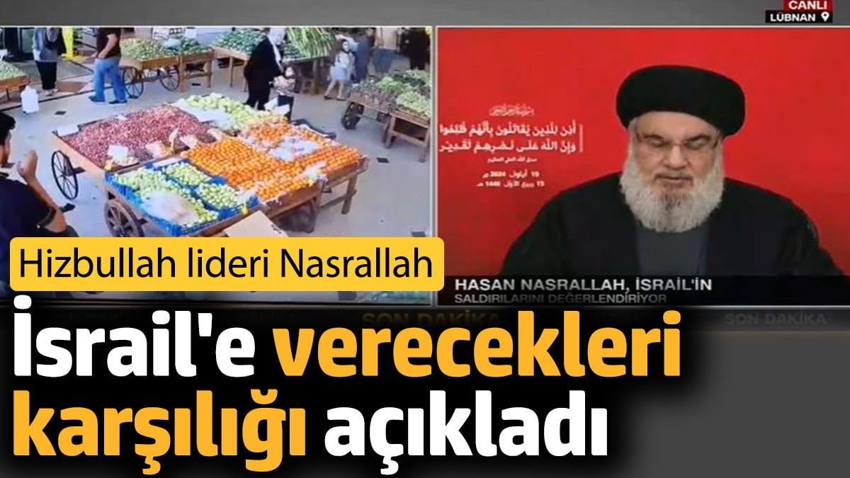 Hizbullah lideri Nasrallah İsrail'e verecekleri karşılığı açıkladı