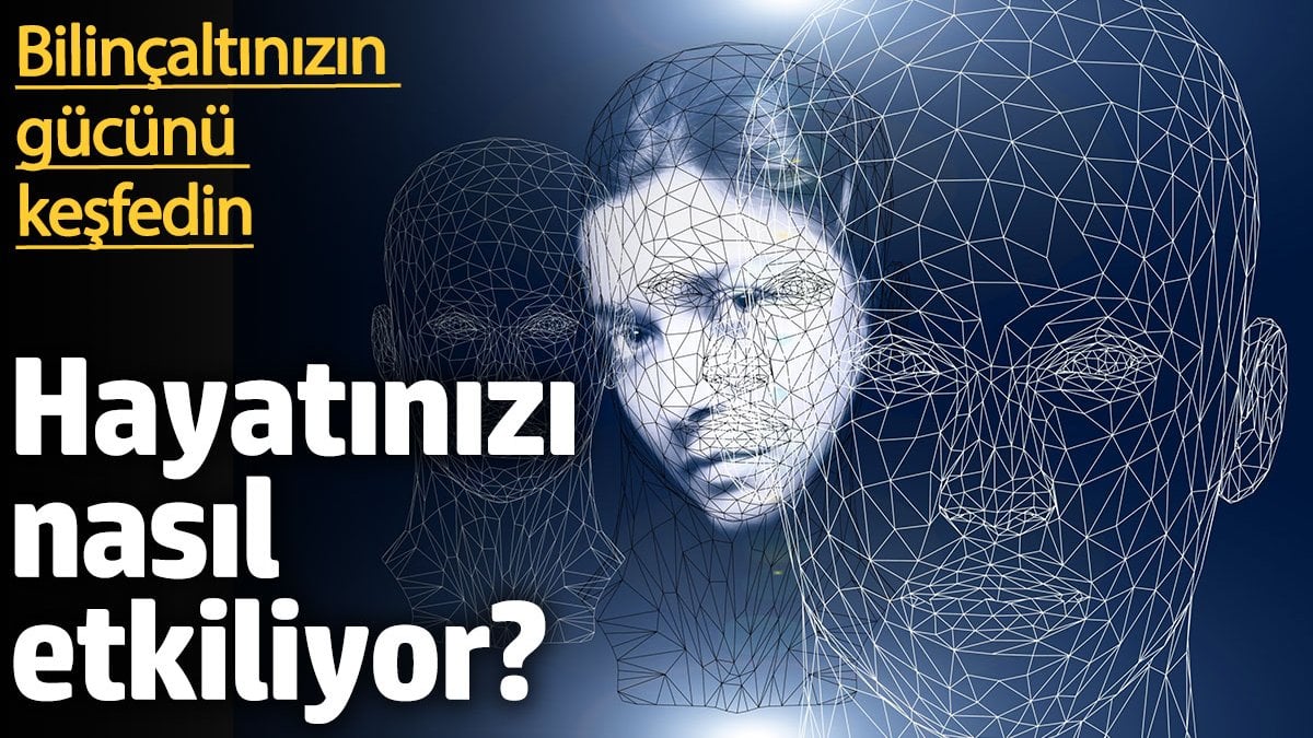 Bilinçaltınızın gücünü keşfedin: Hayatınızı nasıl etkiliyor?