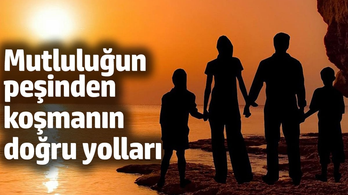 Mutluluğun peşinden koşmanın doğru yolları