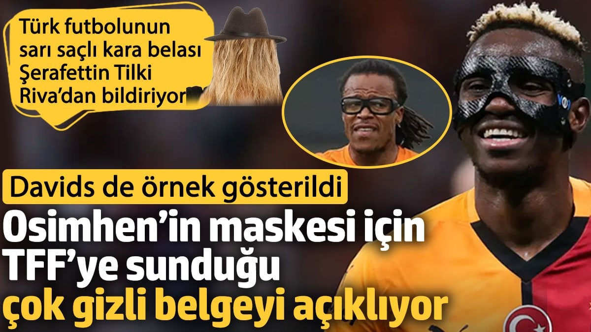 Osimhen’in maskesi için TFF’ye sunduğu çok gizli belgeyi açıklıyor. Davids de örnek gösterildi