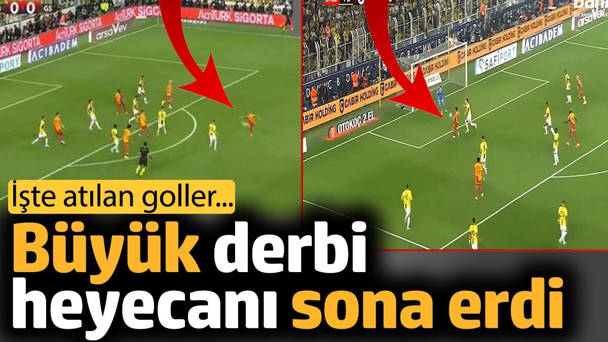 Büyük derbi heyecanı sona erdi. İşte atılan goller...