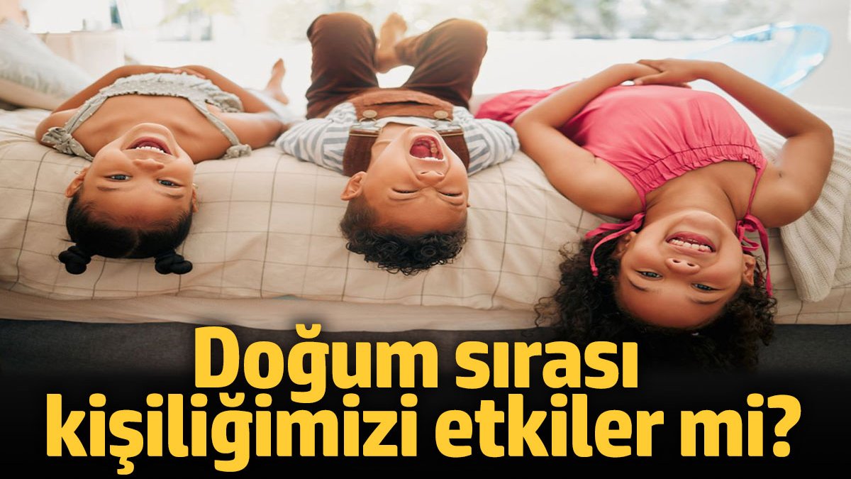 Doğum sırası kişiliğimizi etkiler mi?