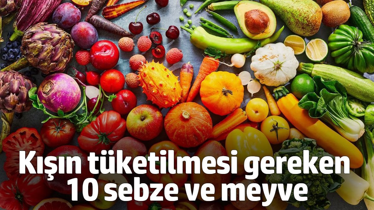 Kışın tüketilmesi gereken 10 sebze ve meyve