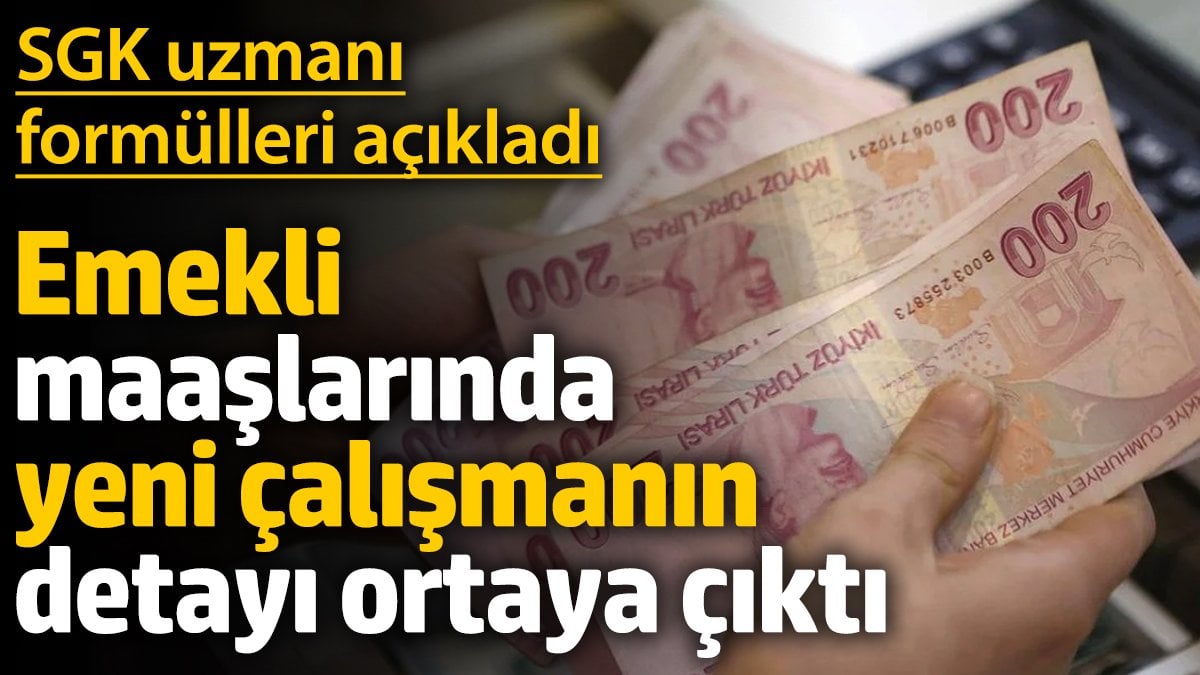 Emekli maaşlarında yeni çalışmanın detayı ortaya çıktı ‘SGK uzmanı formülleri açıkladı’