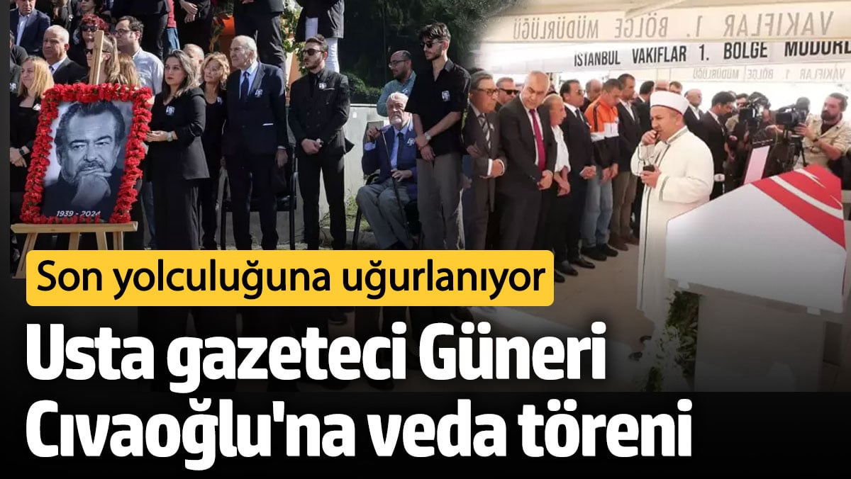 Son yolculuğuna uğurlanıyor! Usta gazeteci Güneri Cıvaoğlu'na veda töreni