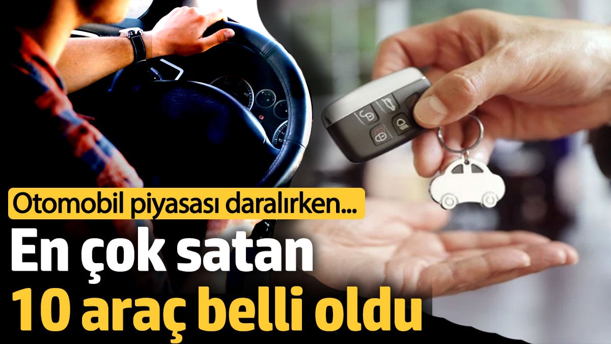 Otomobil piyasası daralırken en çok satan 10 araç belli oldu