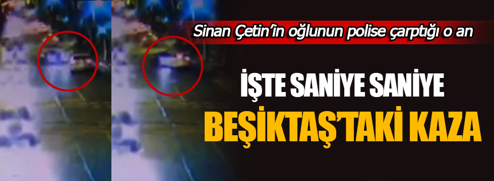 İşte Sinan Çetin'in oğlunun polise çarptığı an!
