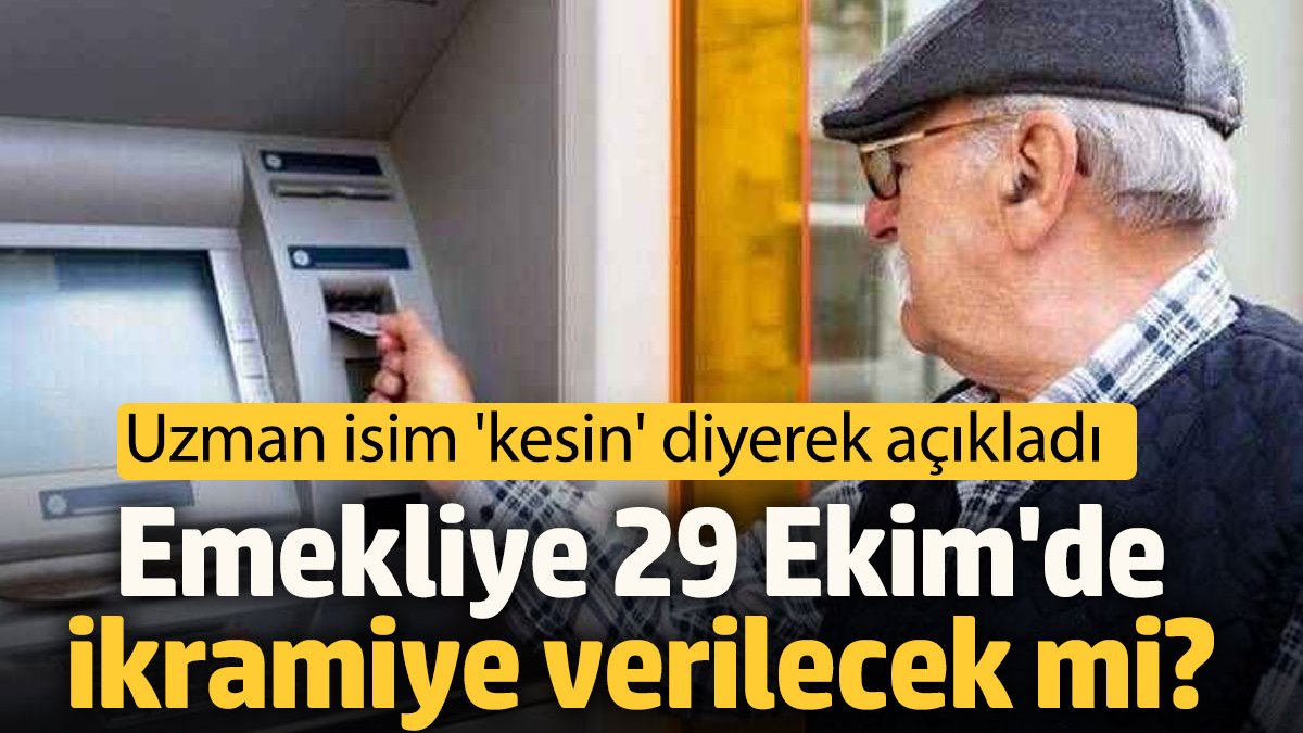 Emekliye 29 Ekim'de Ikramiye Verilecek Mi? Uzman Isim 'kesin' Diyerek ...