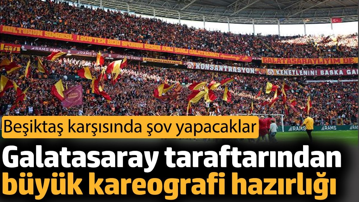 Galatasaray taraftarından büyük kareografi hazırlığı. Beşiktaş karşısında şov yapacaklar