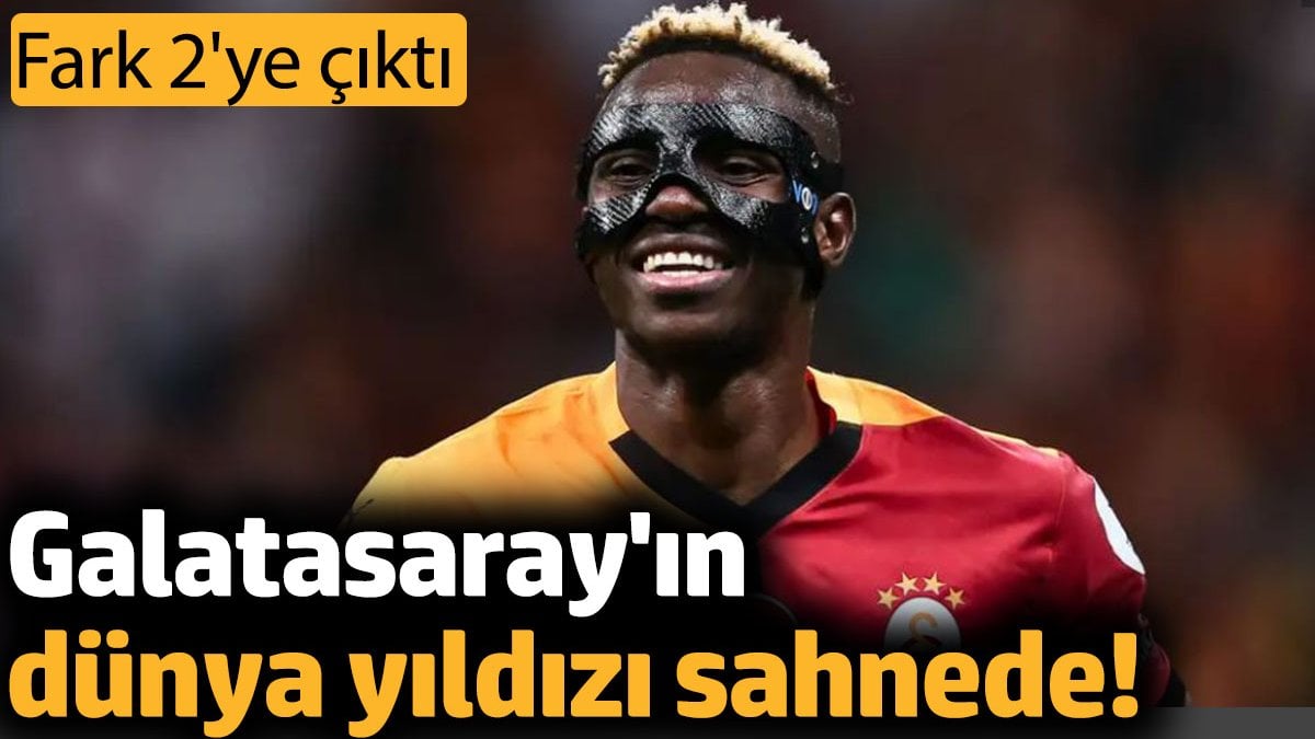 Galatasaray'ın dünya yıldızı sahnede! Fark 2'ye çıktı