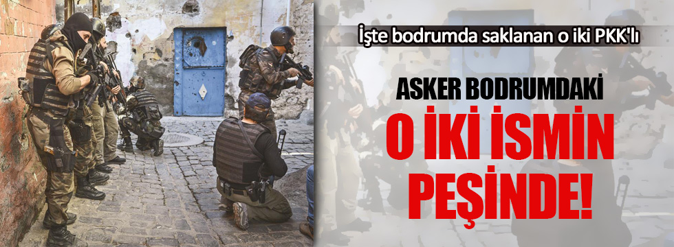 Asker bodrumdaki o iki PKK'lının peşinde!