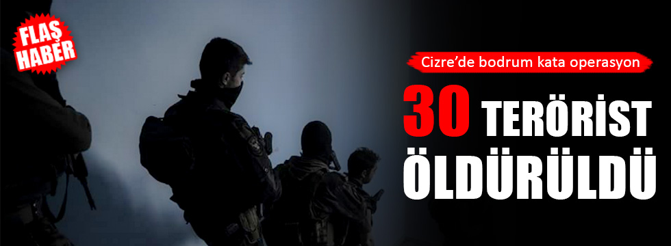 Cizre'de Bodrum Kata Operasyon! 30 PKK'lı Öldürüldü