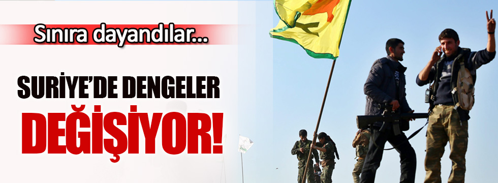 Suriye'de dengeler değişiyor... YPG sınıra dayandı