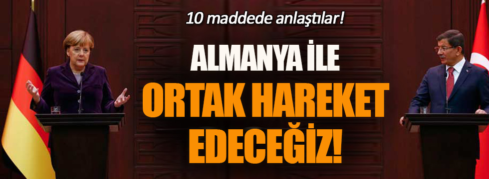 Angela Merkel ve Davutoğlu 10 maddede anlaştı!