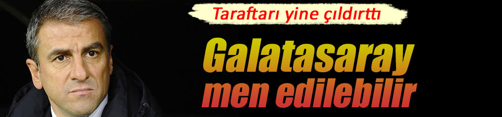 Galatasaraylıları kızdırdı