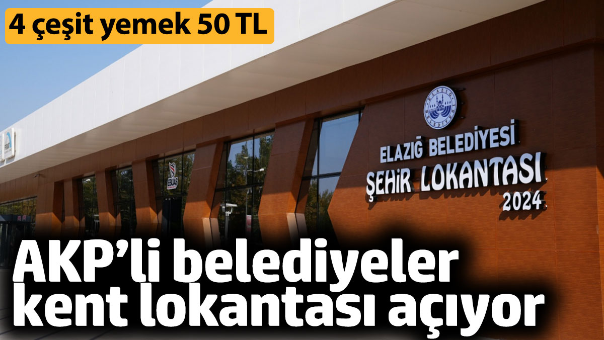 AKP'li belediyeler kent lokantası açıyor: 4 çeşit yemek 50 TL