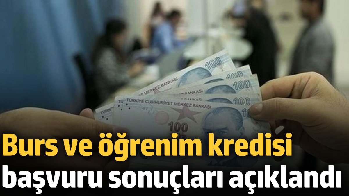 Burs ve öğrenim kredisi başvuru sonuçları açıklandı