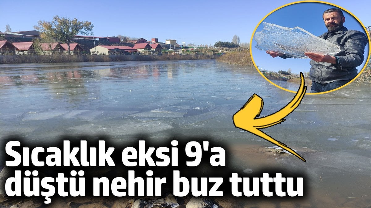 Hava sıcaklığı eksi 9'a dereceye düştü! Kura Nehri buz tuttu…