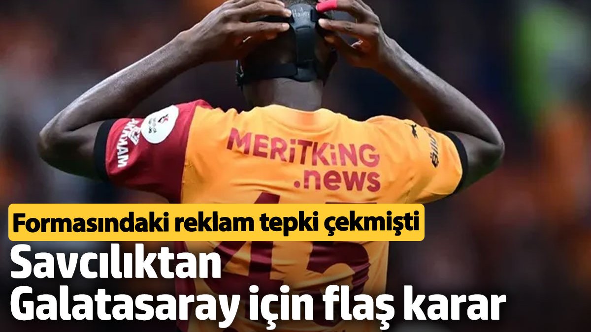 Savcılıktan Galatasaray için flaş karar. Formasındaki reklam tepki çekmişti