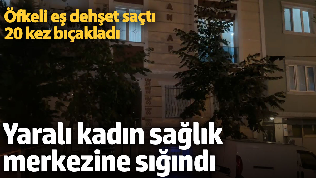 20 kez bıçak darbesiyle sağlık ocağına sığındı