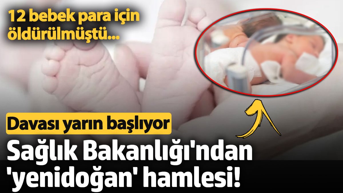 Sağlık Bakanlığı'ndan 'yenidoğan' hamlesi! 12 bebek para için öldürülmüştü