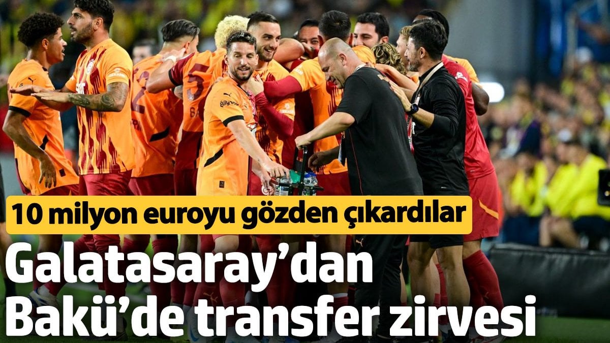 Galatasaray’dan Bakü’de transfer zirvesi. 10 milyon euroyu gözden çıkardılar