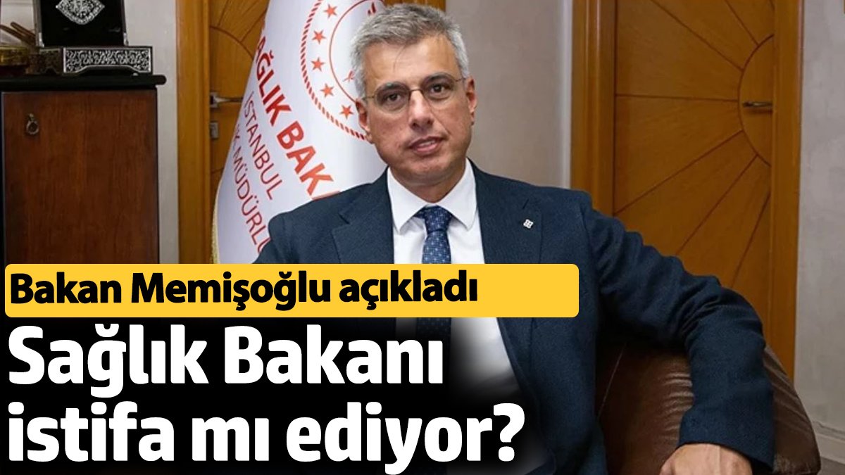 Sağlık Bakanı istifa mı ediyor? Bakan Memişoğlu açıkladı