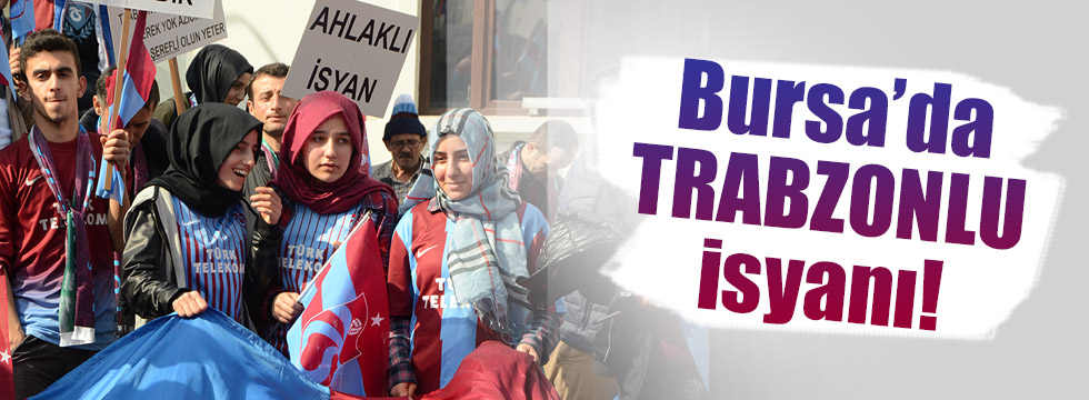 Trabzonlular Bursa'dan isyan etti