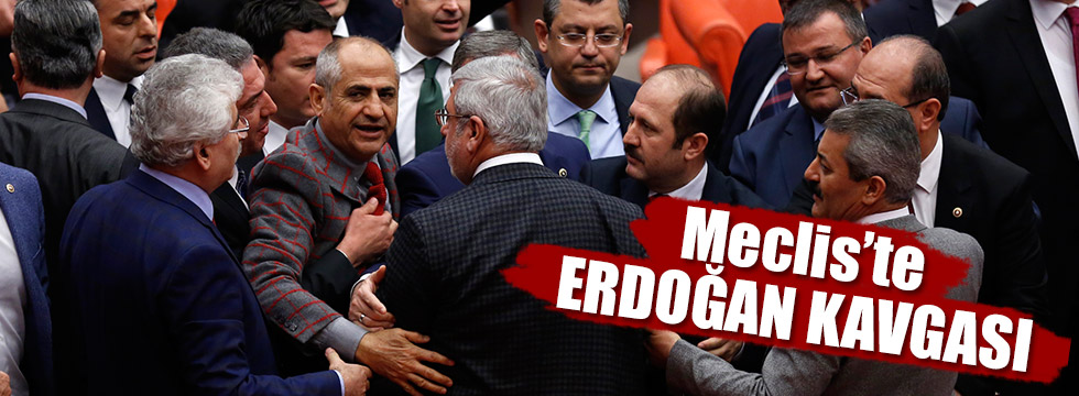 Meclis'te Erdoğan kavgası