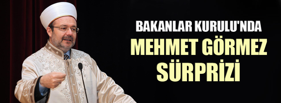 Bakanlar Kurulu'nda Mehmet Görmez sürprizi