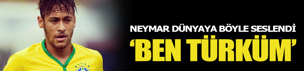 Neymar: Ben Türküm