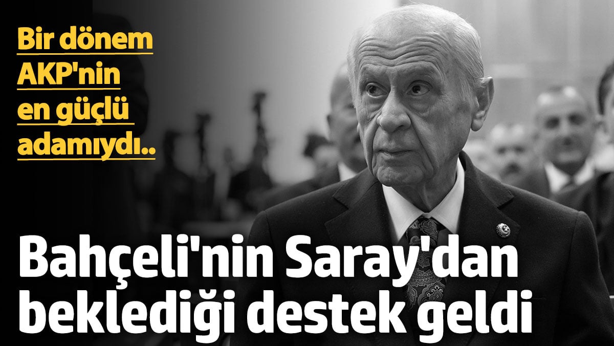 Bir dönem AKP'nin en güçlü adamıydı.. Bahçeli'nin Saray'dan beklediği destek geldi