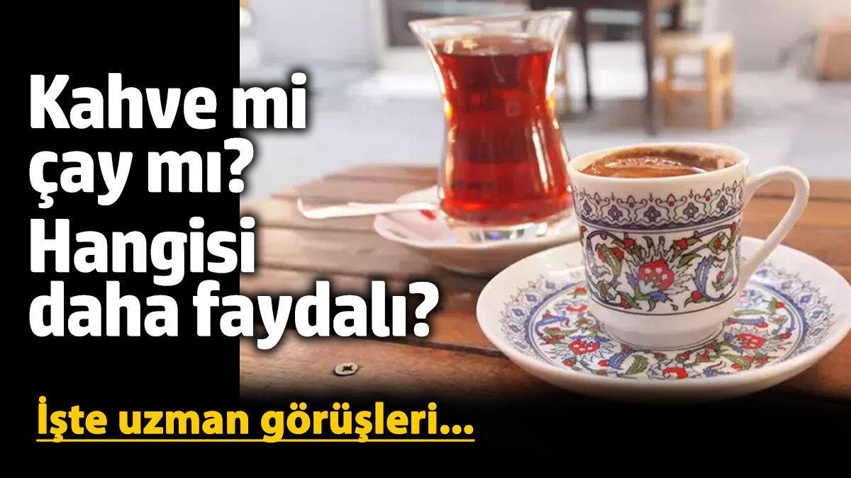 Kahve mi çay mı? Hangisi sağlık için daha faydalı? İşte uzman görüşleri...