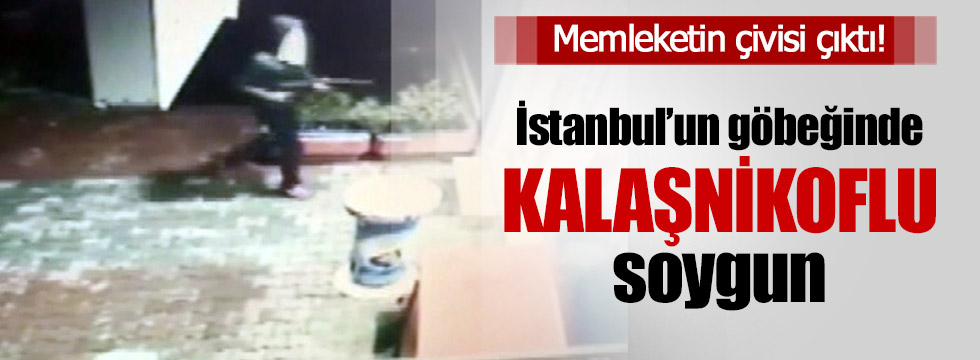 İstanbul'ın göbeğinde kalaşnikoflu soygun