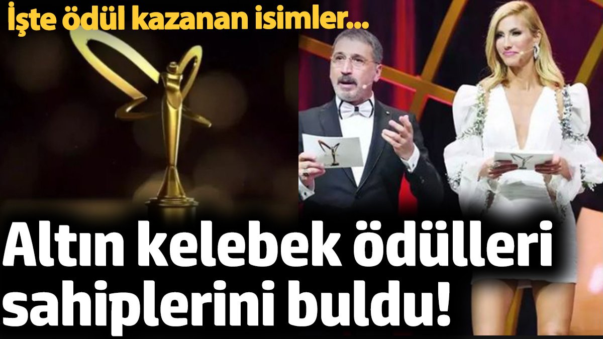 Altın kelebek ödülleri sahiplerini buldu! İşte ödül kazanan isimler...