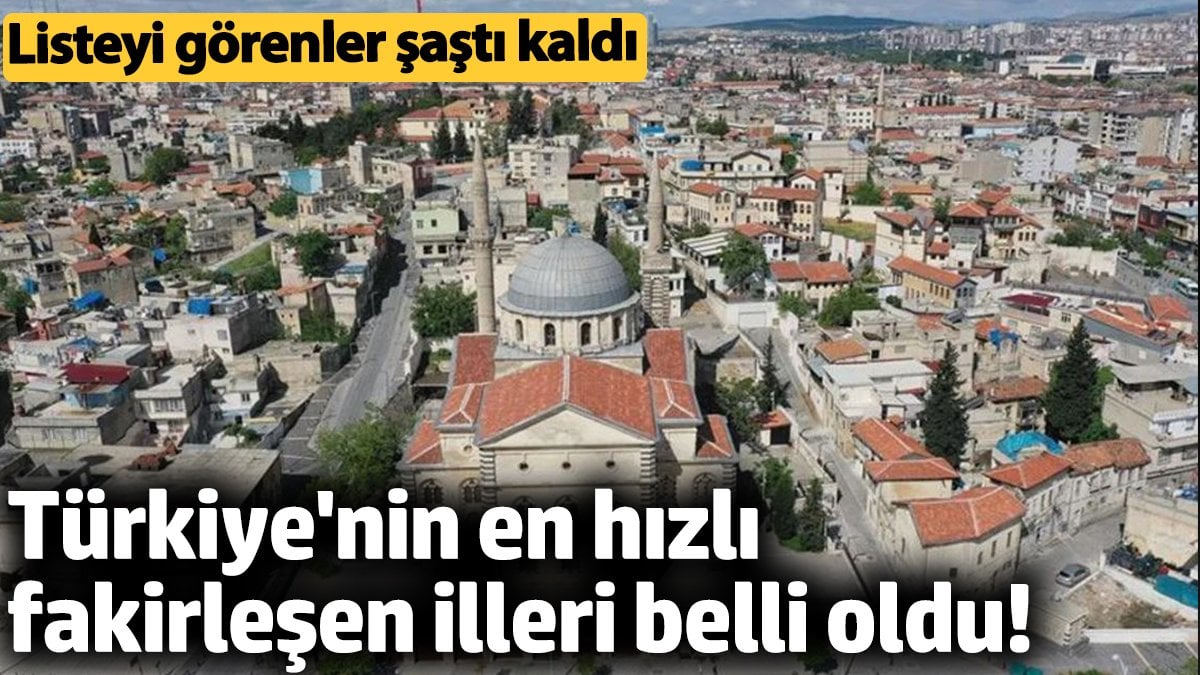 Türkiye'nin en hızlı fakirleşen illeri belli oldu! Listeyi görenler şaştı kaldı