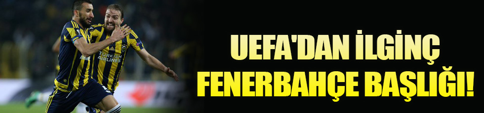 UEFA'dan ilginç Fenerbahçe başlığı!