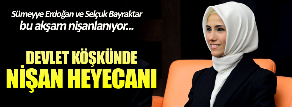 Sümeyye Erdoğan, Selçuk Bayraktar ile bugün nişanlanıyor