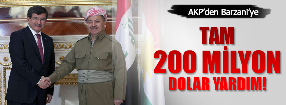 AKP'den Barzani'ye 200 milyon dolar yardım!