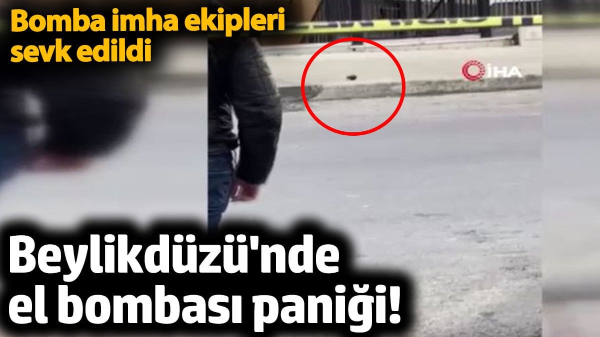 Beylikdüzü'nde el bombası paniği! Bomba imha ekipleri sevk edildi