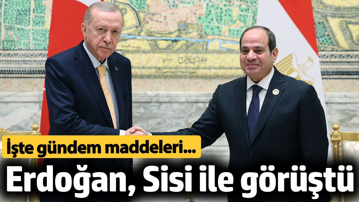 Cumhurbaşkanı Erdoğan, Sisi ile görüştü! İşte gündem maddeleri...