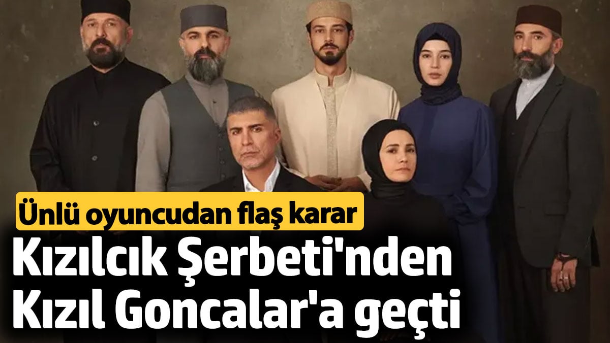 Ünlü oyuncu Kızılcık Şerbeti'nden Kızıl Goncalar'a geçti