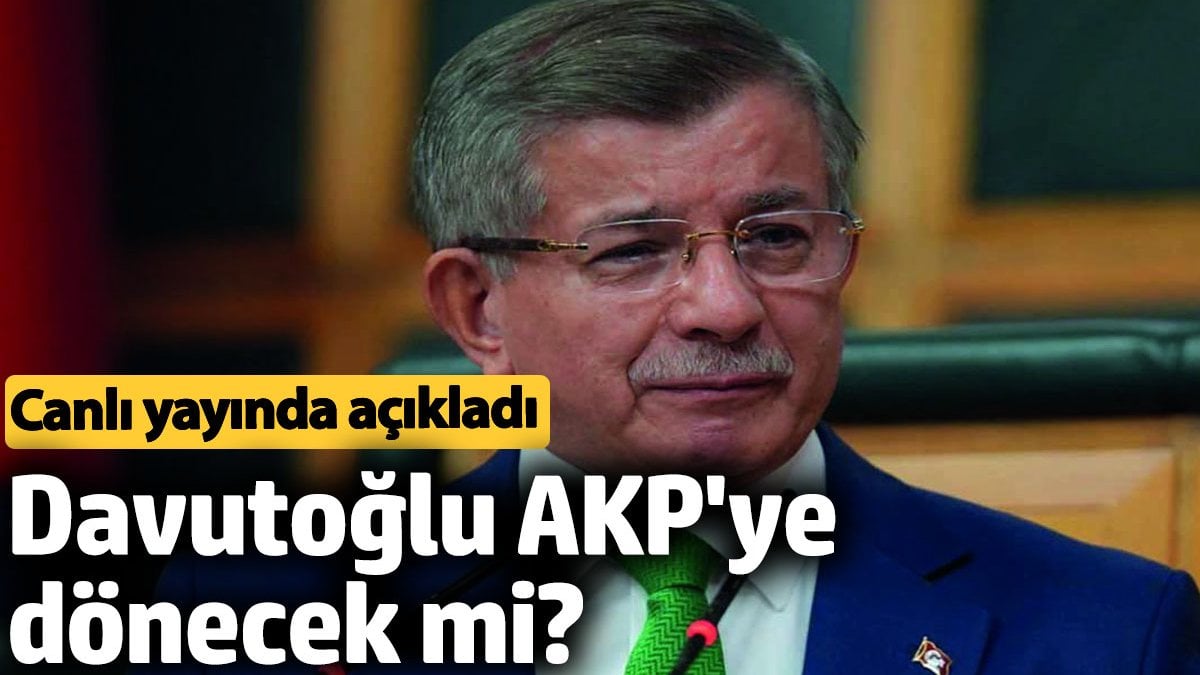 Davutoğlu AKP'ye dönecek mi? Canlı yayında açıkladı